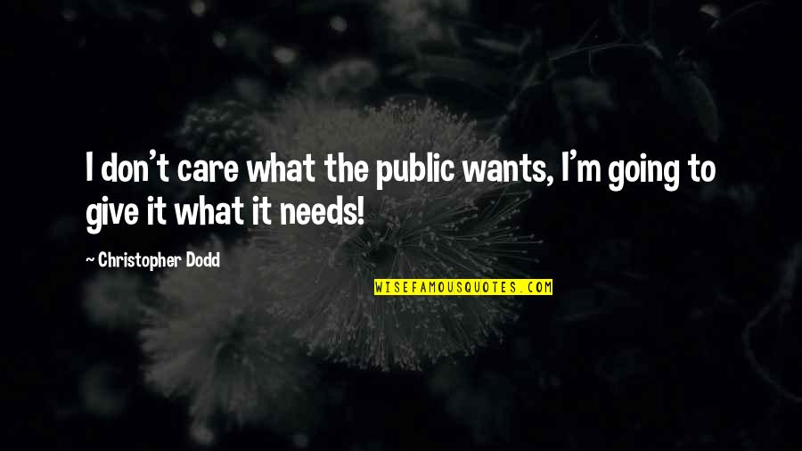 Inconducive Quotes By Christopher Dodd: I don't care what the public wants, I'm