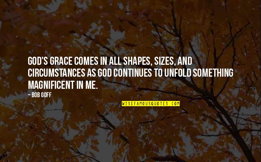 Inconformismo Quotes By Bob Goff: God's grace comes in all shapes, sizes, and Inconformismo Quotes By Bob Goff: God's grace comes in all shapes, sizes, and