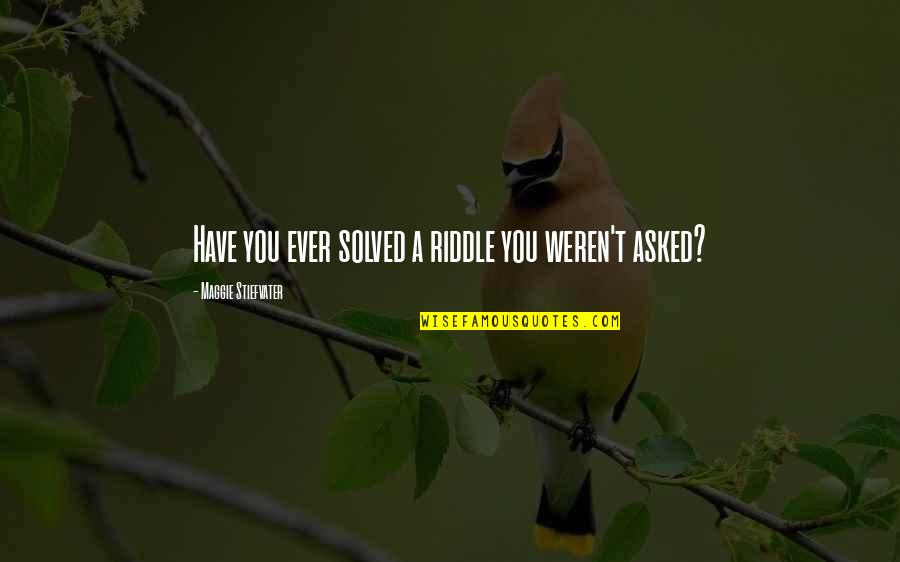 Inconfortable Anglais Quotes By Maggie Stiefvater: Have you ever solved a riddle you weren't