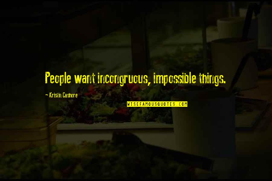 Incongruous Quotes By Kristin Cashore: People want incongruous, impossible things.