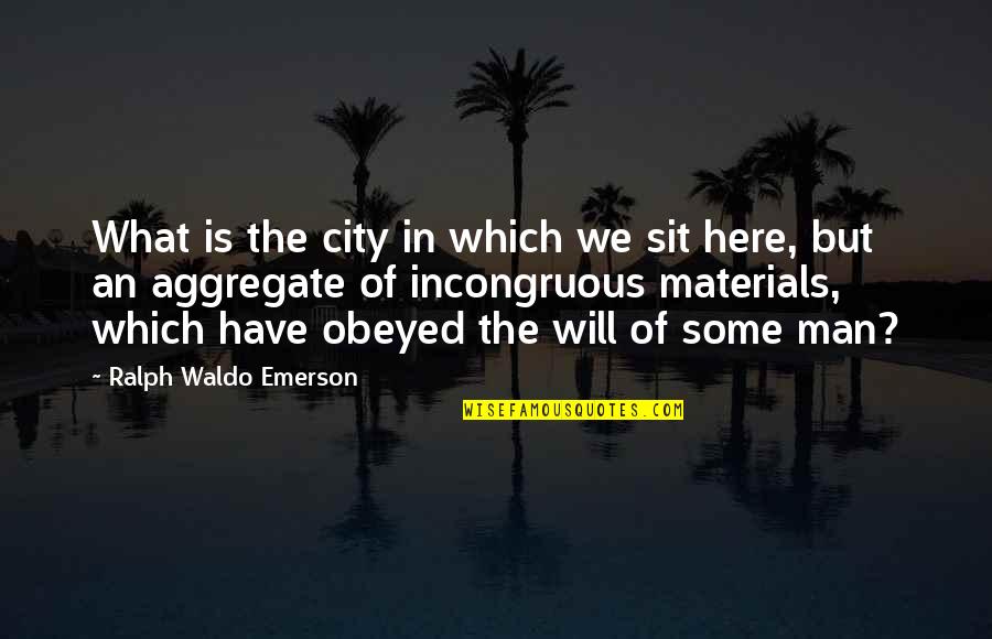 Incongruous Quotes By Ralph Waldo Emerson: What is the city in which we sit