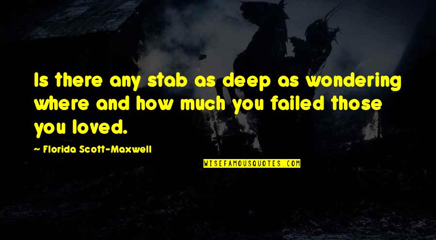 Incongruous Response Quotes By Florida Scott-Maxwell: Is there any stab as deep as wondering