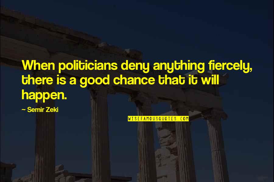 Incongruously Quotes By Semir Zeki: When politicians deny anything fiercely, there is a