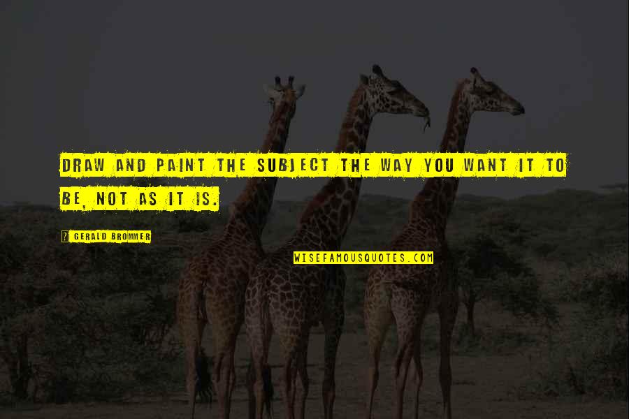 Inconnus Chasseurs Quotes By Gerald Brommer: Draw and paint the subject the way you