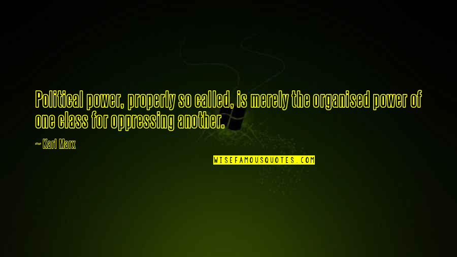 Inconquistable Definicion Quotes By Karl Marx: Political power, properly so called, is merely the