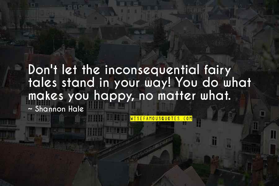 Inconsequential Matter Quotes By Shannon Hale: Don't let the inconsequential fairy tales stand in