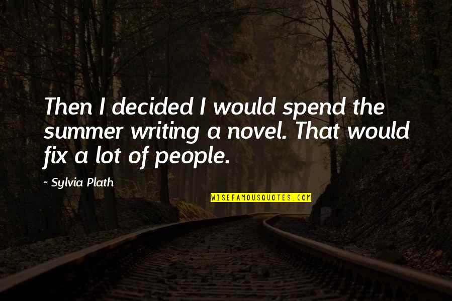 Inconsiderable Crossword Quotes By Sylvia Plath: Then I decided I would spend the summer