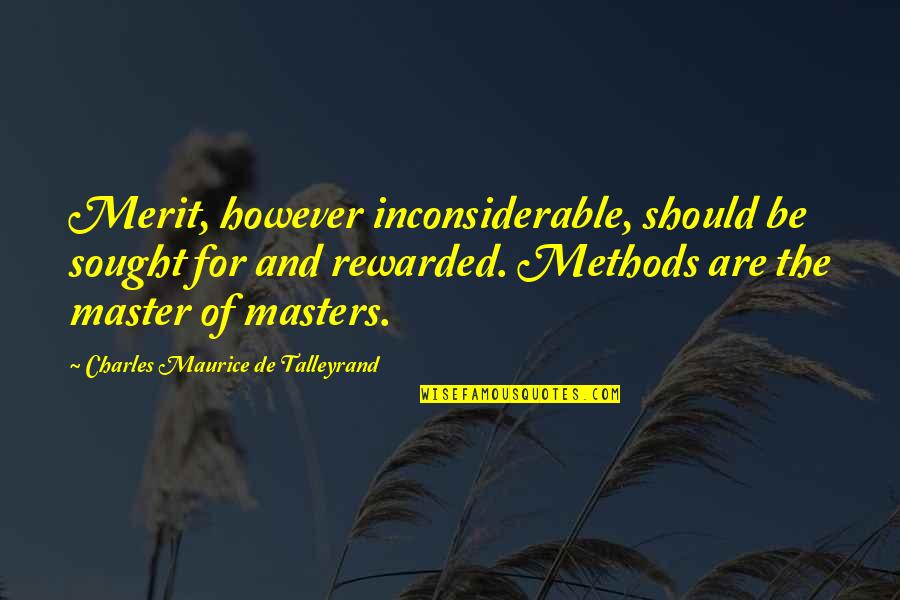 Inconsiderable Quotes By Charles Maurice De Talleyrand: Merit, however inconsiderable, should be sought for and