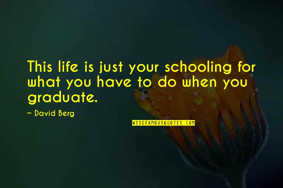 Inconsiderable Quotes By David Berg: This life is just your schooling for what