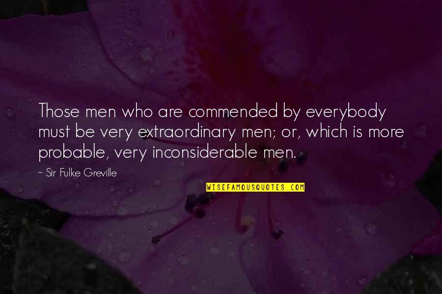 Inconsiderable Quotes By Sir Fulke Greville: Those men who are commended by everybody must