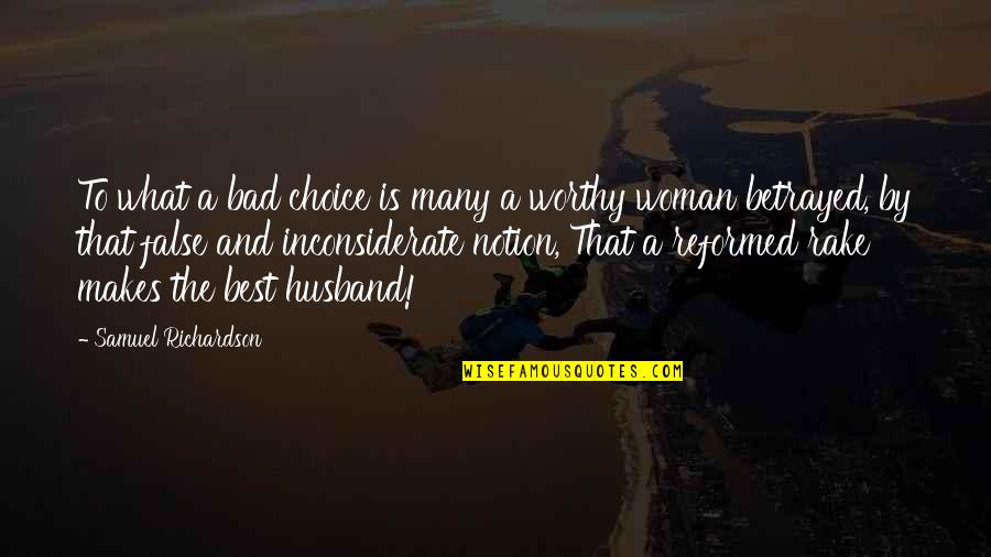 Inconsiderate Quotes By Samuel Richardson: To what a bad choice is many a