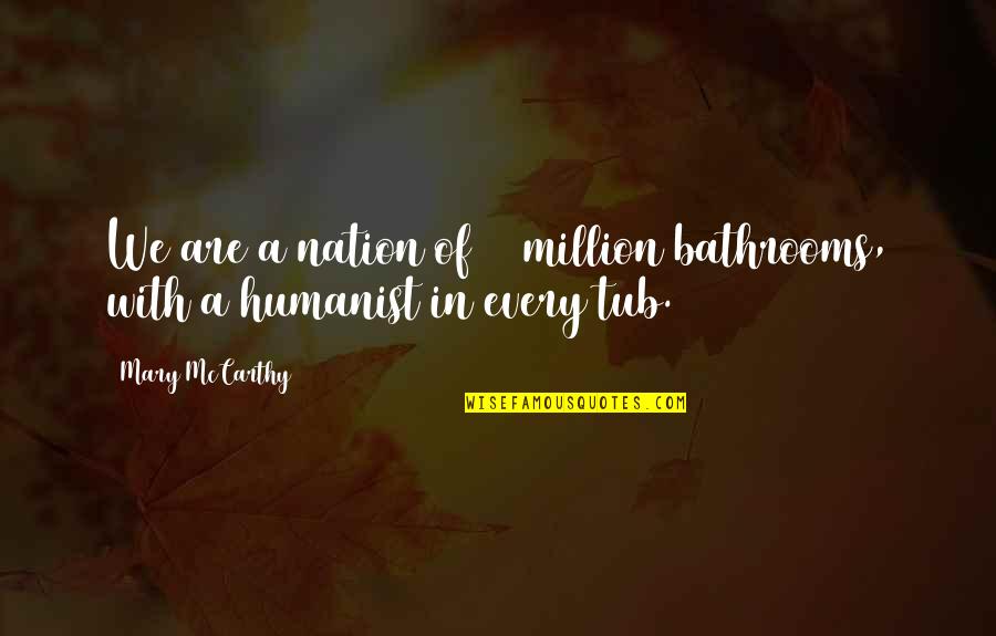 Inconsiderately Quotes By Mary McCarthy: We are a nation of 20 million bathrooms,