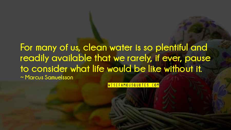 Inconsiderateness Quotes By Marcus Samuelsson: For many of us, clean water is so Inconsiderateness Quotes By Marcus Samuelsson: For many of us, clean water is so