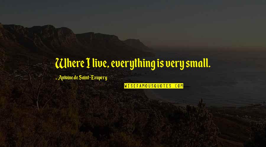 Inconsideration Means Quotes By Antoine De Saint-Exupery: Where I live, everything is very small. Inconsideration Means Quotes By Antoine De Saint-Exupery: Where I live, everything is very small.