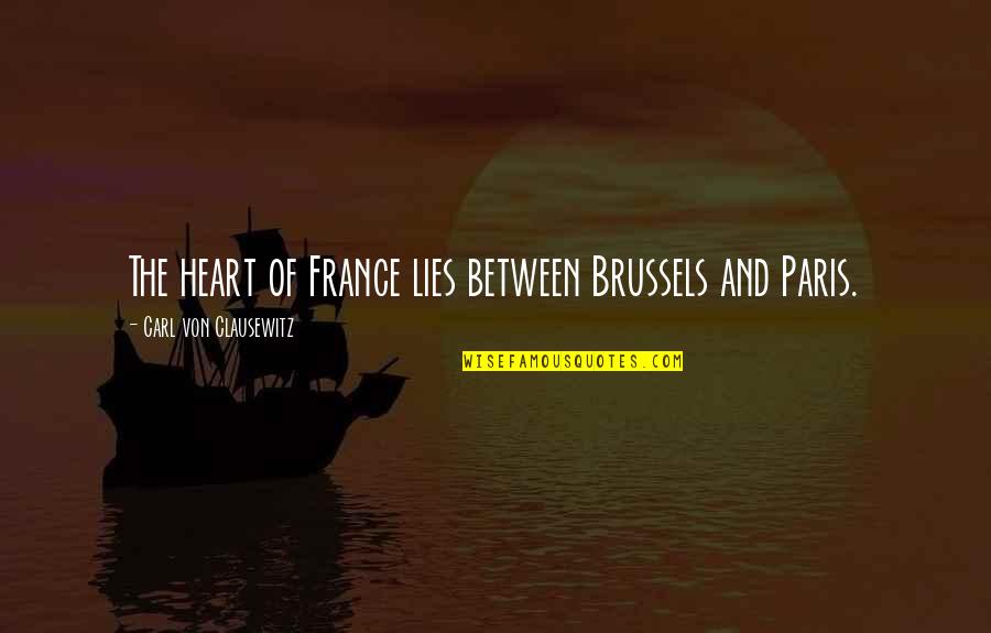 Inconsideration Means Quotes By Carl Von Clausewitz: The heart of France lies between Brussels and Inconsideration Means Quotes By Carl Von Clausewitz: The heart of France lies between Brussels and