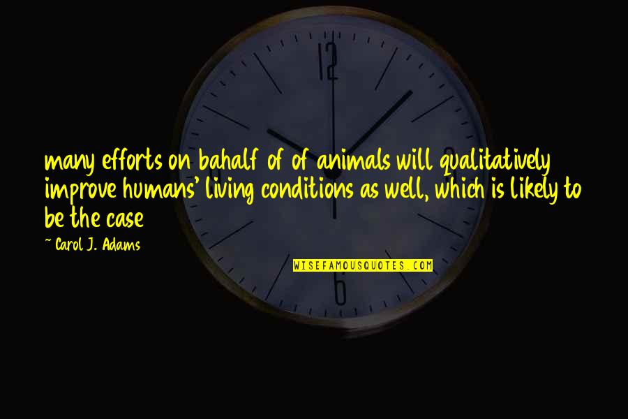 Inconsideration Means Quotes By Carol J. Adams: many efforts on bahalf of of animals will Inconsideration Means Quotes By Carol J. Adams: many efforts on bahalf of of animals will