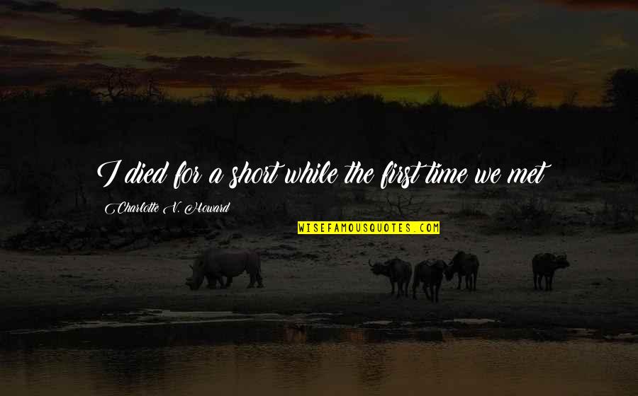 Inconsideration Means Quotes By Charlotte V. Howard: I died for a short while the first Inconsideration Means Quotes By Charlotte V. Howard: I died for a short while the first