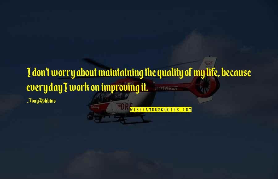 Inconsideration Means Quotes By Tony Robbins: I don't worry about maintaining the quality of Inconsideration Means Quotes By Tony Robbins: I don't worry about maintaining the quality of