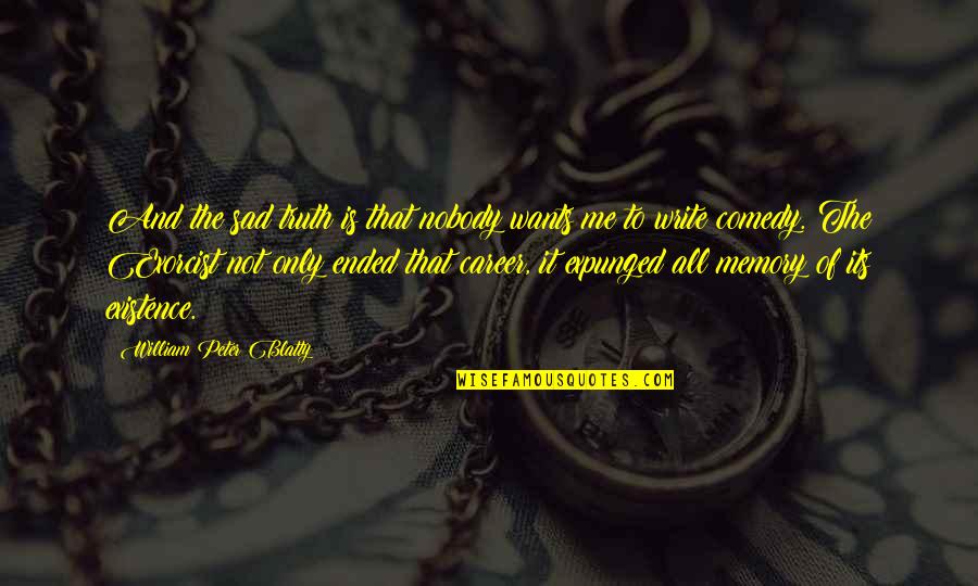 Inconsideration Means Quotes By William Peter Blatty: And the sad truth is that nobody wants Inconsideration Means Quotes By William Peter Blatty: And the sad truth is that nobody wants