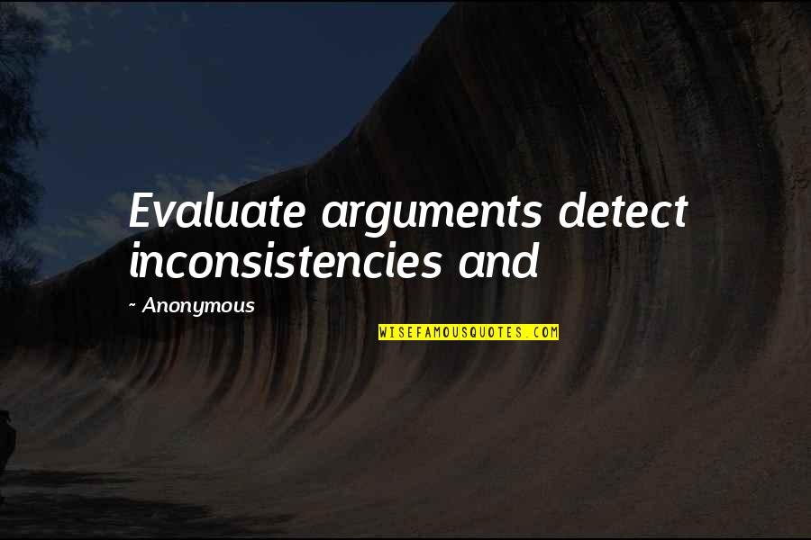 Inconsistencies Quotes By Anonymous: Evaluate arguments detect inconsistencies and Inconsistencies Quotes By Anonymous: Evaluate arguments detect inconsistencies and