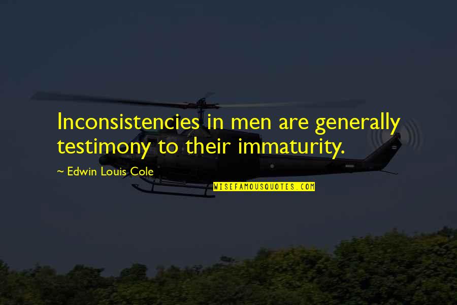 Inconsistencies Quotes By Edwin Louis Cole: Inconsistencies in men are generally testimony to their