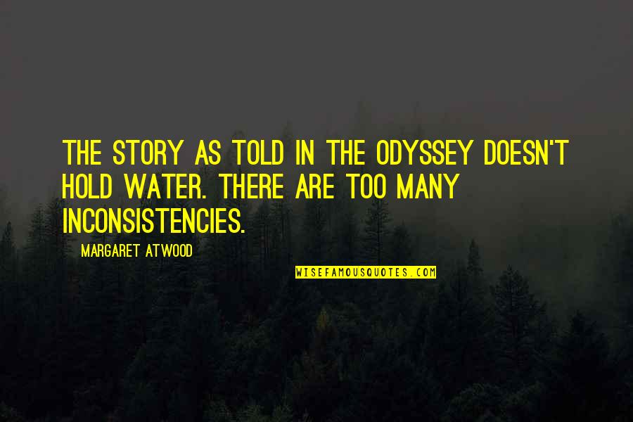 Inconsistencies Quotes By Margaret Atwood: The story as told in The Odyssey doesn't Inconsistencies Quotes By Margaret Atwood: The story as told in The Odyssey doesn't