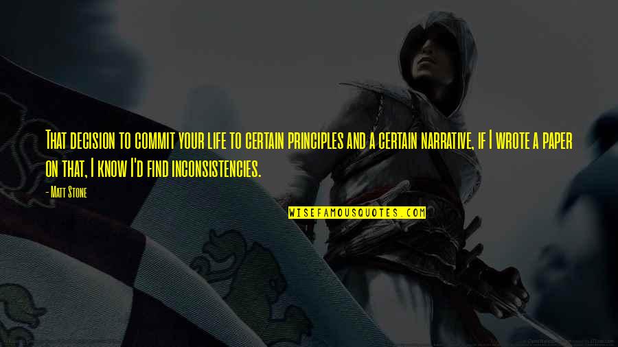 Inconsistencies Quotes By Matt Stone: That decision to commit your life to certain Inconsistencies Quotes By Matt Stone: That decision to commit your life to certain