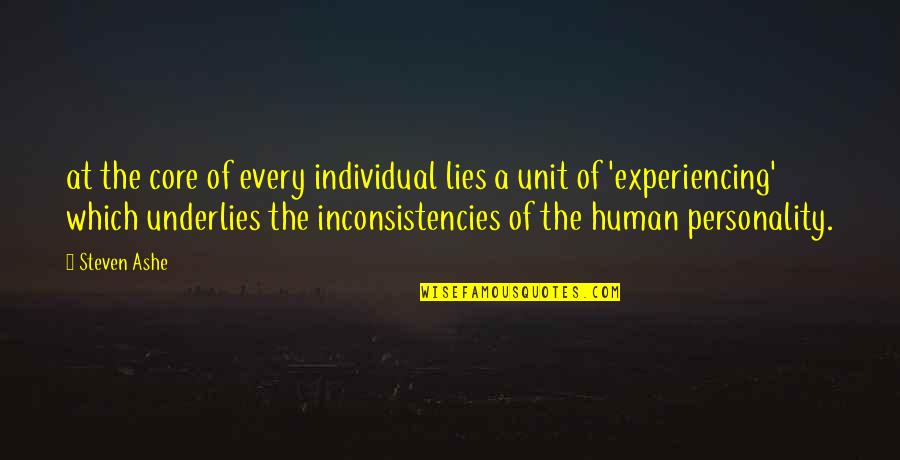 Inconsistencies Quotes By Steven Ashe: at the core of every individual lies a