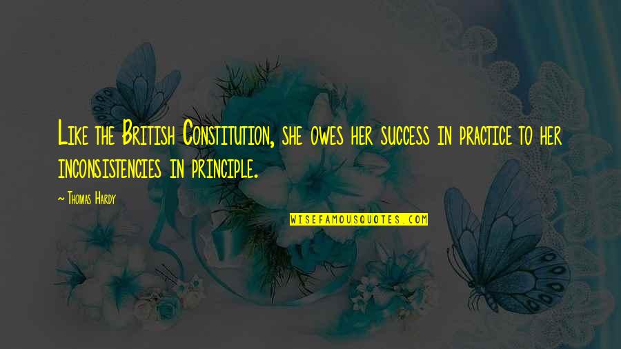 Inconsistencies Quotes By Thomas Hardy: Like the British Constitution, she owes her success Inconsistencies Quotes By Thomas Hardy: Like the British Constitution, she owes her success