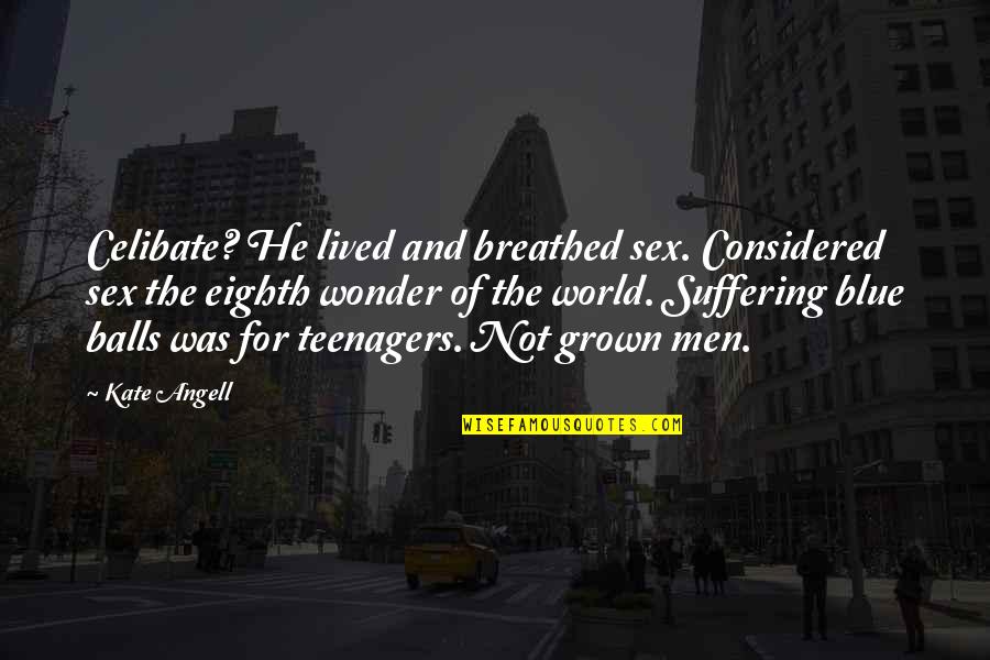 Inconsistency Is A Turn Off Quotes By Kate Angell: Celibate? He lived and breathed sex. Considered sex Inconsistency Is A Turn Off Quotes By Kate Angell: Celibate? He lived and breathed sex. Considered sex