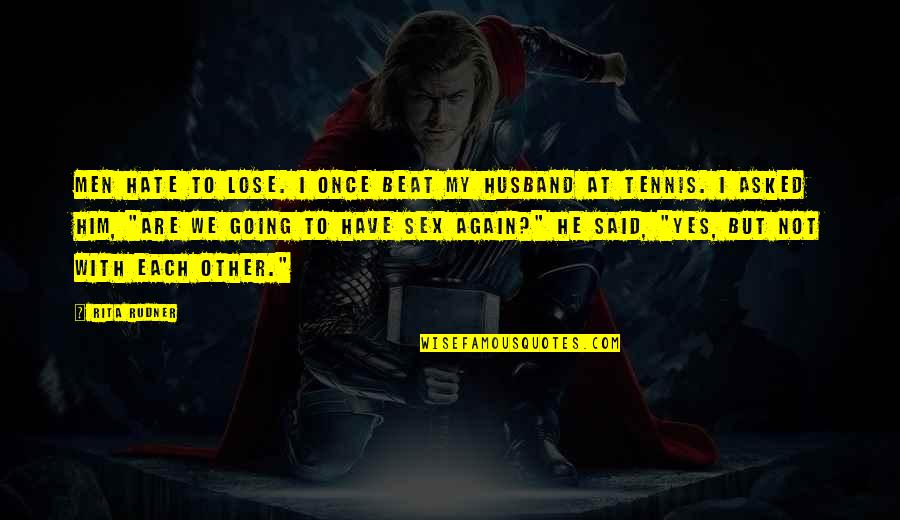 Inconsistency Is A Turn Off Quotes By Rita Rudner: Men hate to lose. I once beat my