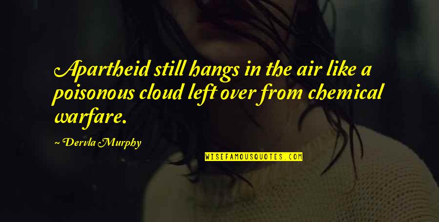 Inconsistent Quotes Quotes By Dervla Murphy: Apartheid still hangs in the air like a