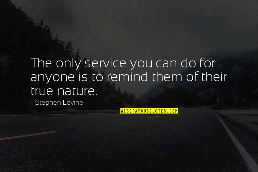 Inconsistent Relationships Quotes By Stephen Levine: The only service you can do for anyone