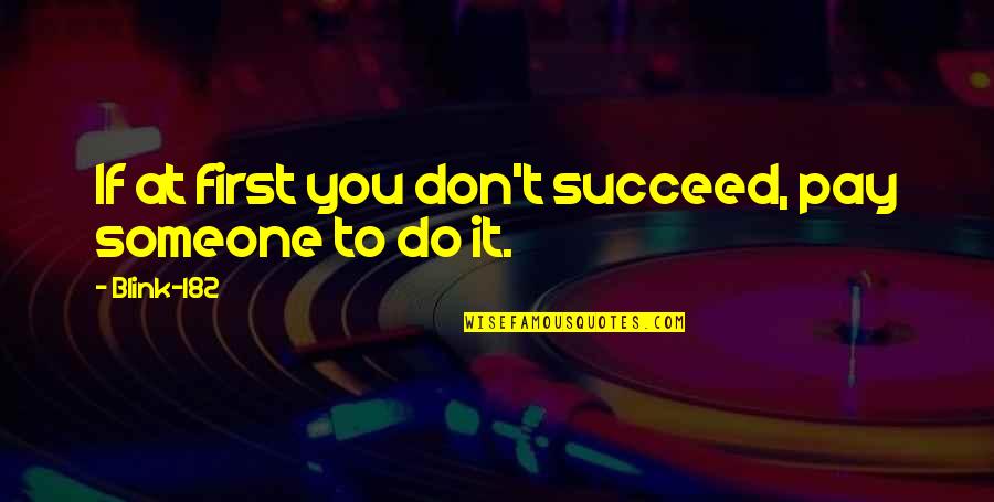 Inconsistently Def Quotes By Blink-182: If at first you don't succeed, pay someone