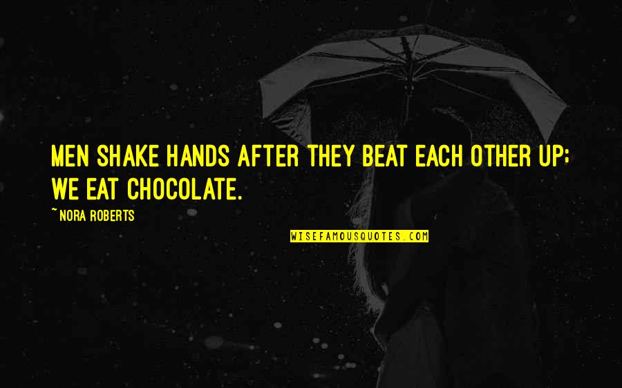 Inconsistently Means Quotes By Nora Roberts: Men shake hands after they beat each other