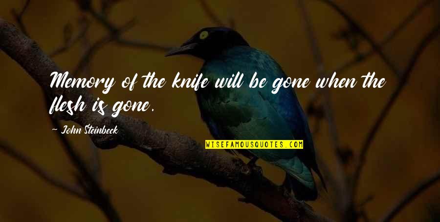 Inconsistently Meets Quotes By John Steinbeck: Memory of the knife will be gone when