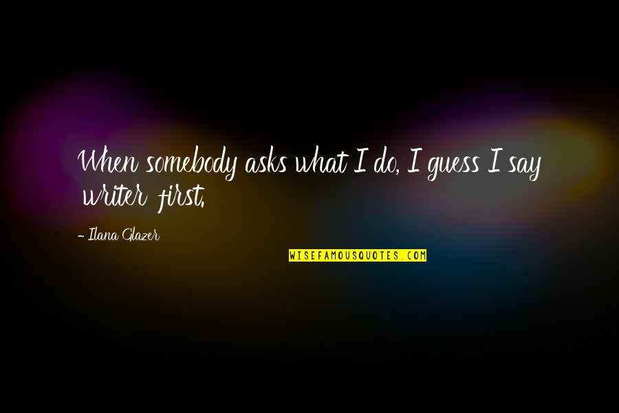 Inconsolably Quotes By Ilana Glazer: When somebody asks what I do, I guess Inconsolably Quotes By Ilana Glazer: When somebody asks what I do, I guess