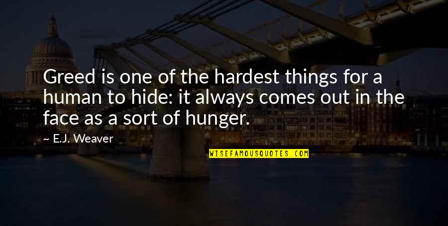 Inconstancies Quotes By E.J. Weaver: Greed is one of the hardest things for
