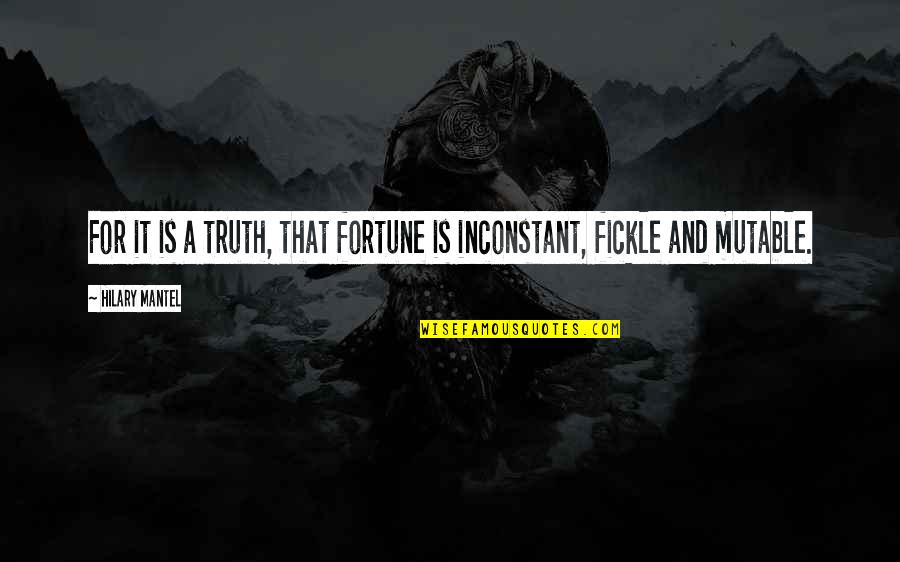 Inconstant Quotes By Hilary Mantel: For it is a truth, that fortune is