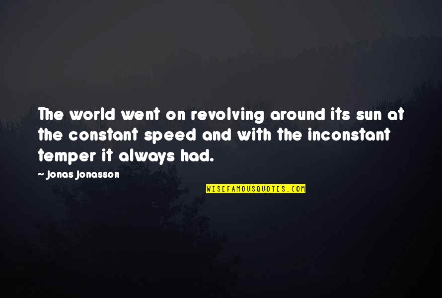 Inconstant Quotes By Jonas Jonasson: The world went on revolving around its sun