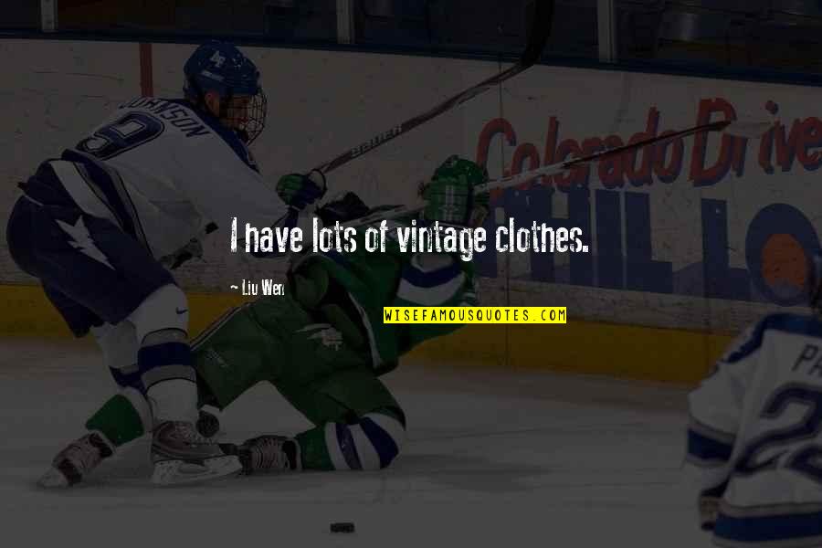 Inconstante Biblico Quotes By Liu Wen: I have lots of vintage clothes. Inconstante Biblico Quotes By Liu Wen: I have lots of vintage clothes.