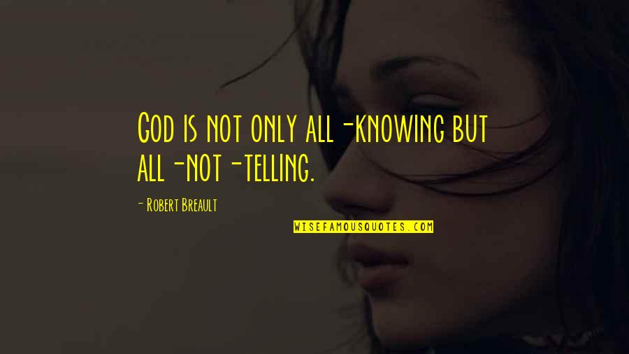 Inconstante Sinonimos Quotes By Robert Breault: God is not only all-knowing but all-not-telling. Inconstante Sinonimos Quotes By Robert Breault: God is not only all-knowing but all-not-telling.