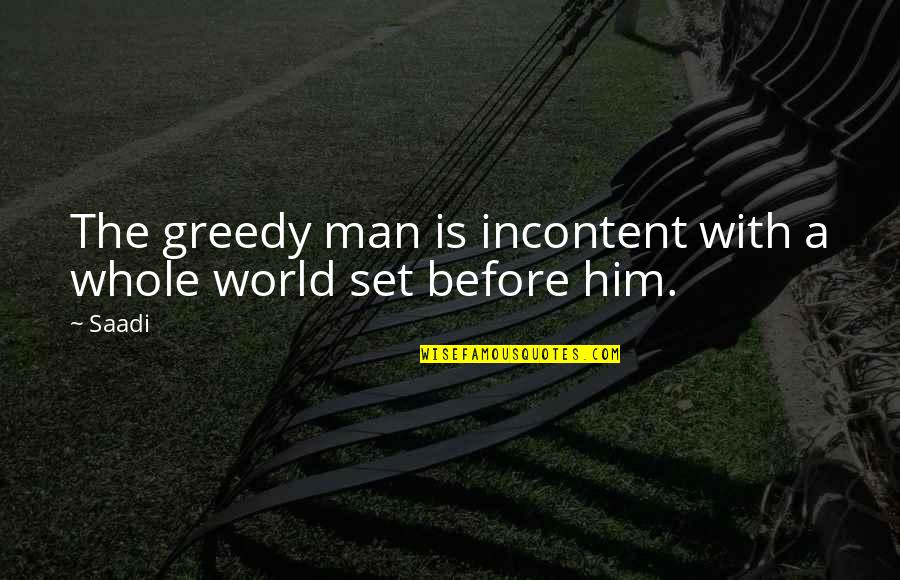 Incontent Quotes By Saadi: The greedy man is incontent with a whole