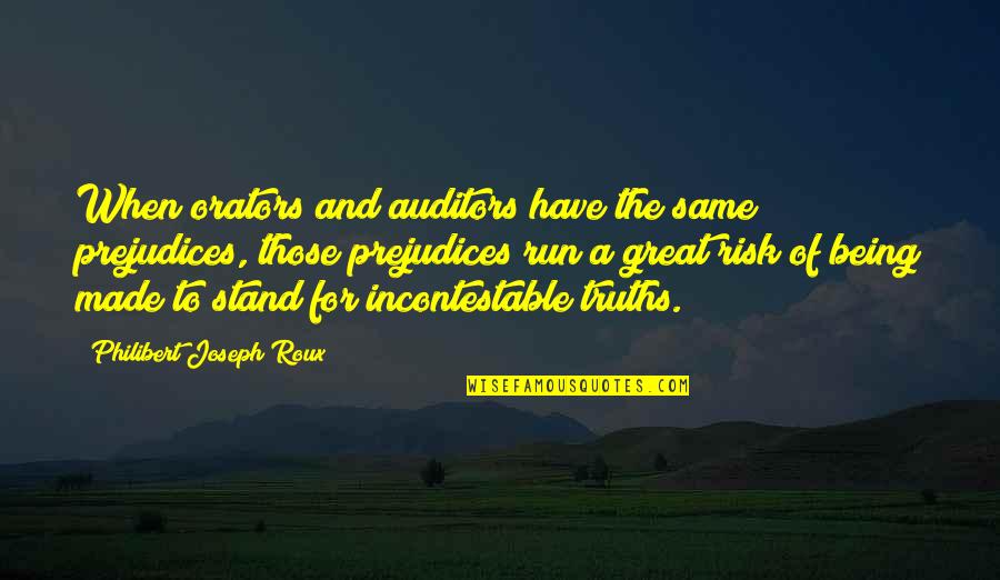 Incontestable Quotes By Philibert Joseph Roux: When orators and auditors have the same prejudices,
