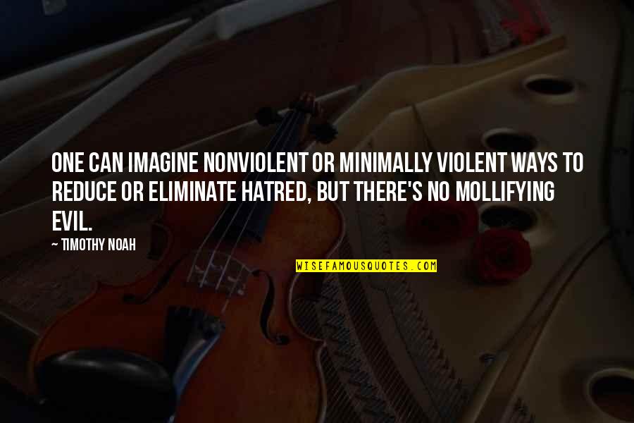 Incontestable Synonym Quotes By Timothy Noah: One can imagine nonviolent or minimally violent ways