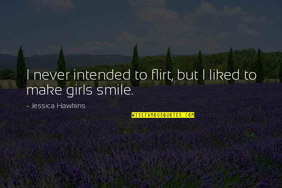 Incontinently Synonyms Quotes By Jessica Hawkins: I never intended to flirt, but I liked