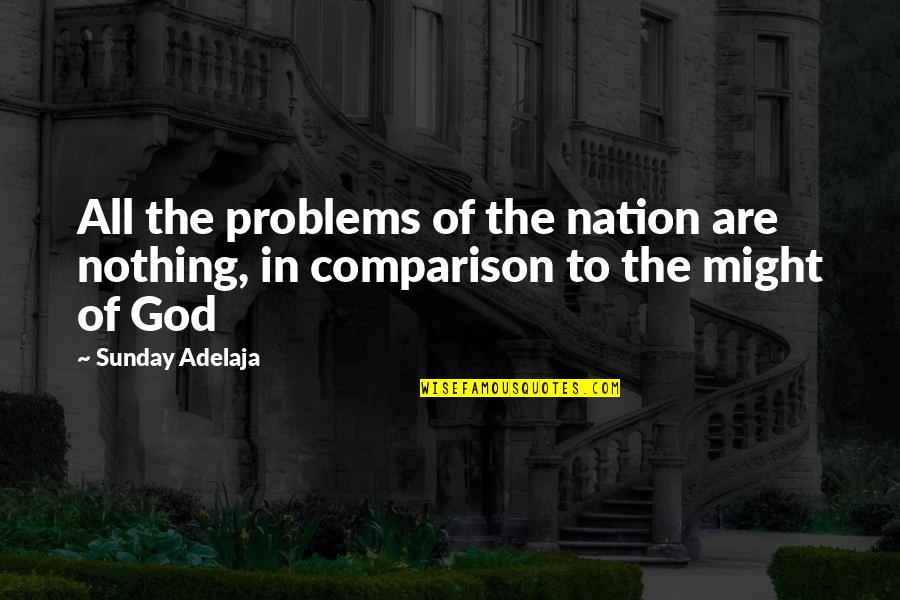 Incontrafutable Quotes By Sunday Adelaja: All the problems of the nation are nothing,