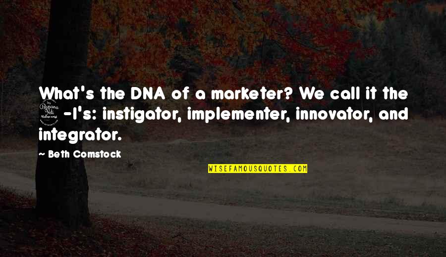 Incontravertible Quotes By Beth Comstock: What's the DNA of a marketer? We call