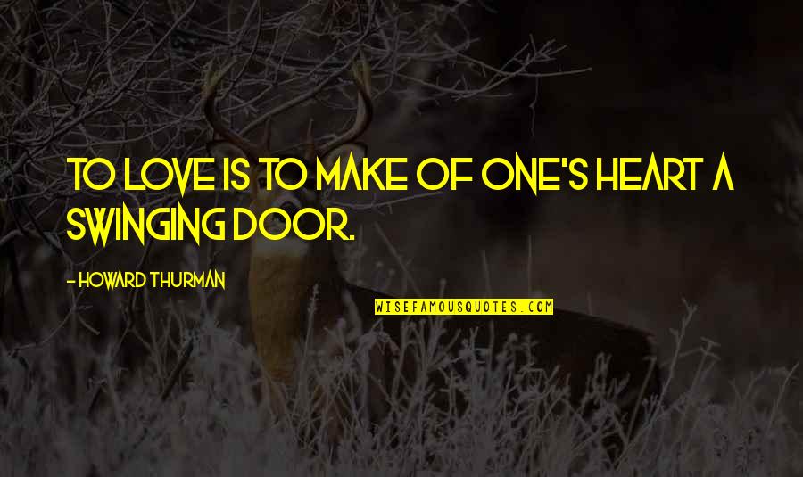 Incontri Di Quotes By Howard Thurman: To love is to make of one's heart