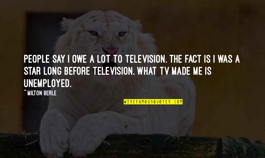 Incontro Franklin Quotes By Milton Berle: People say I owe a lot to television.